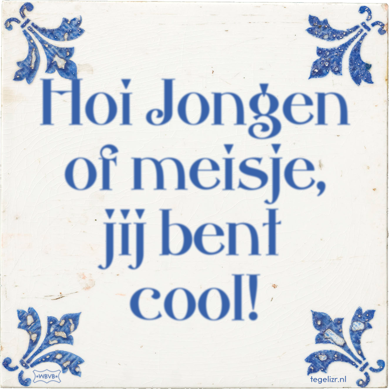 Hoi Jongen of meisje, jij bent cool! - Online tegeltjes bakken