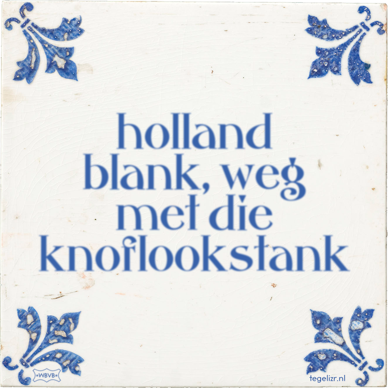 holland blank, weg met die knoflookstank - Online tegeltjes bakken