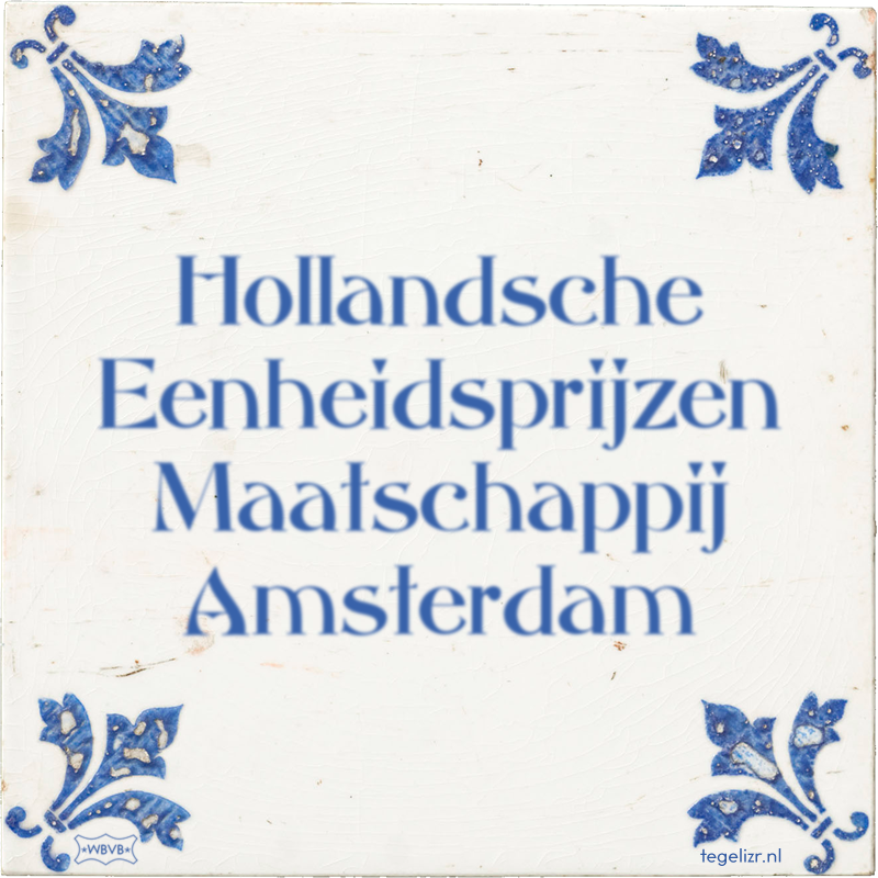 Hollandsche Eenheidsprijzen Maatschappij Amsterdam - Online tegeltjes bakken