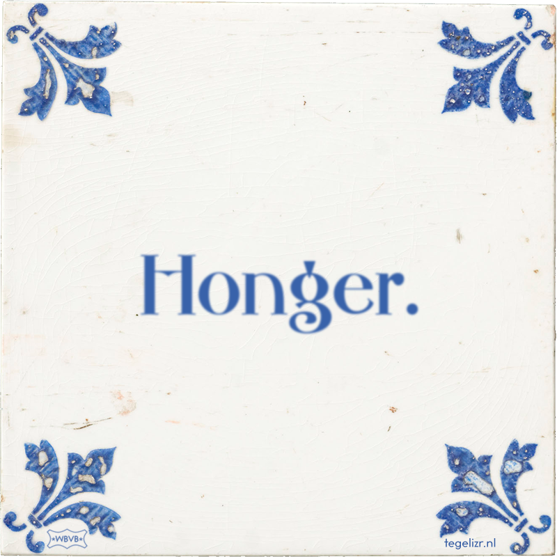 Honger. - Online tegeltjes bakken