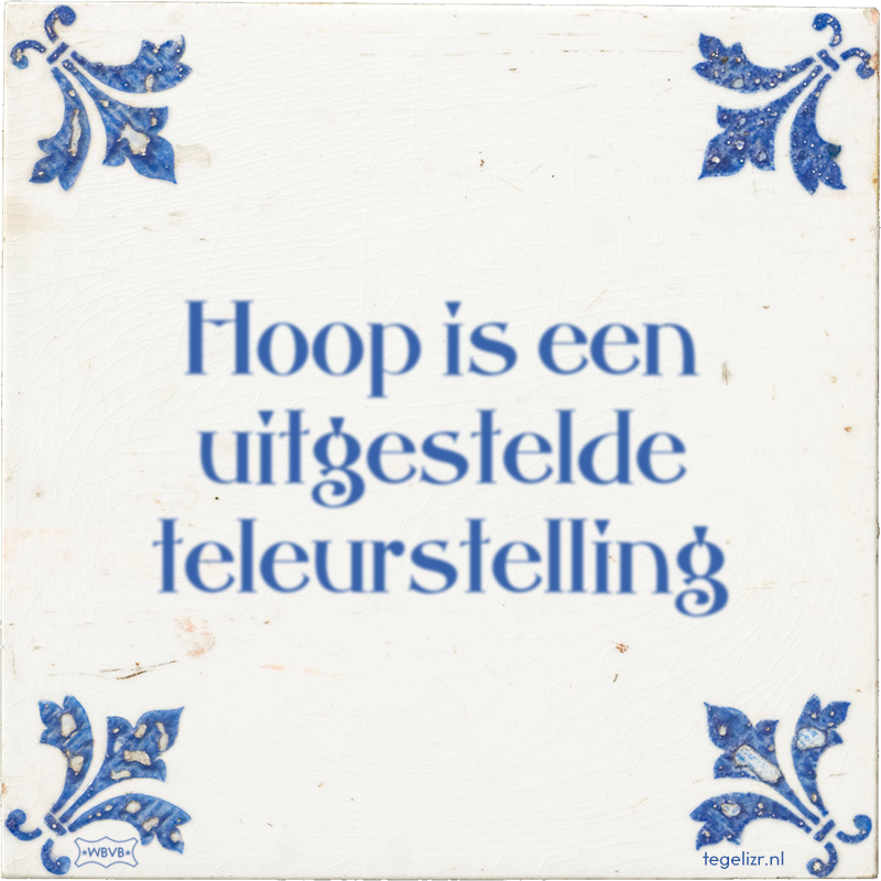 Hoop is een uitgestelde teleurstelling - Online tegeltjes bakken