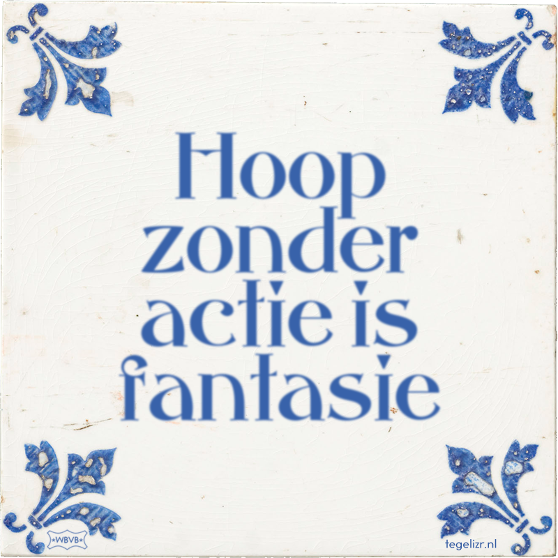 Hoop zonder actie is fantasie - Online tegeltjes bakken