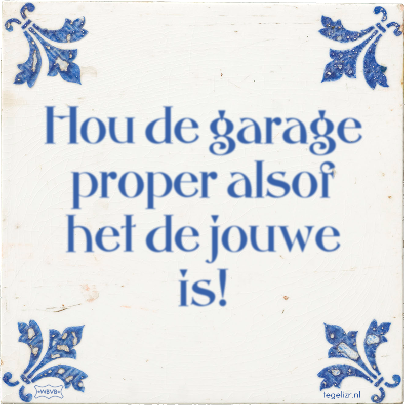 Hou de garage proper alsof het de jouwe is! - Online tegeltjes bakken