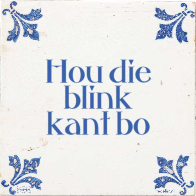 Hou die blink kant bo - Online tegeltjes bakken
