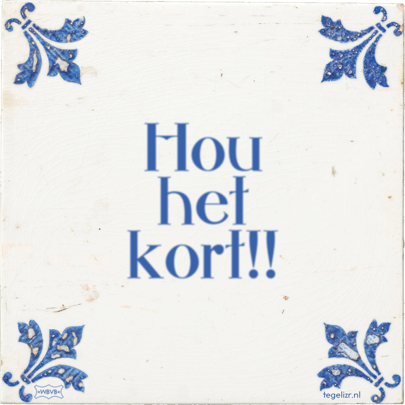 Hou het kort!! - Online tegeltjes bakken