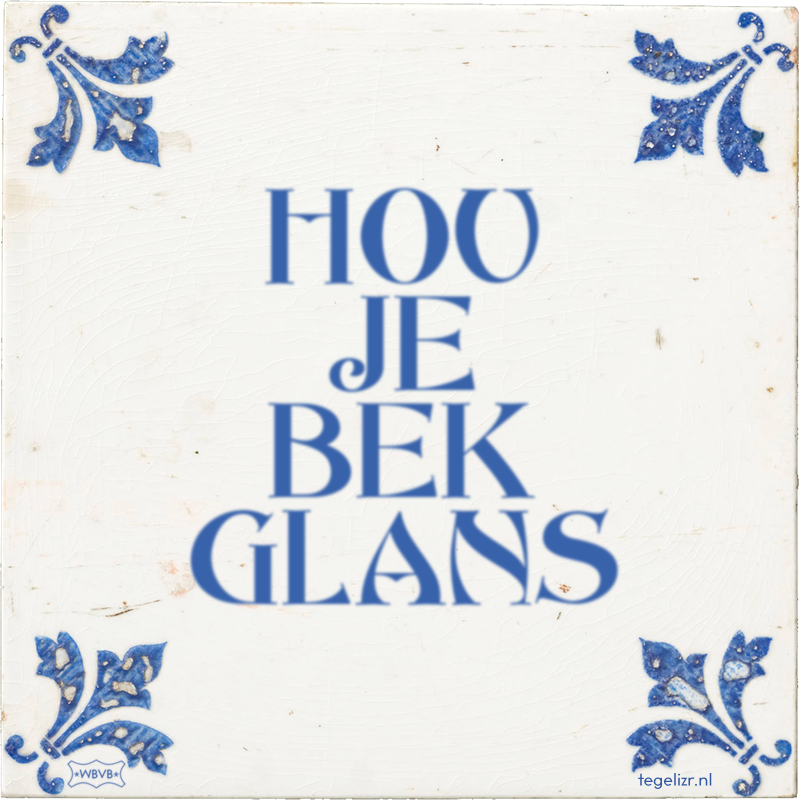 HOU JE BEK GLANS - Online tegeltjes bakken