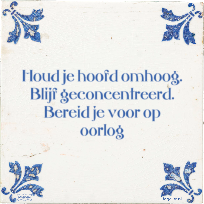 Houd je hoofd omhoog. Blijf geconcentreerd. Bereid je voor op oorlog - Online tegeltjes bakken