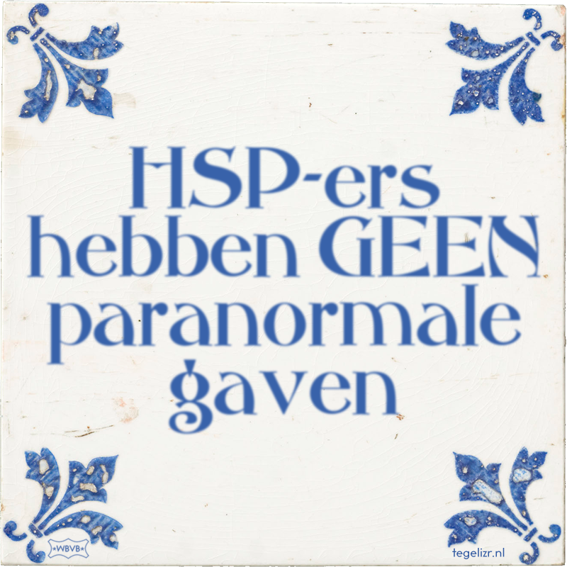 HSP-ers hebben GEEN paranormale gaven - Online tegeltjes bakken