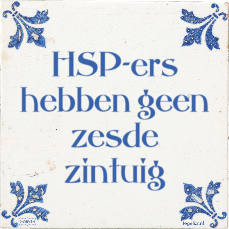 HSP-ers hebben geen zesde zintuig - Online tegeltjes bakken