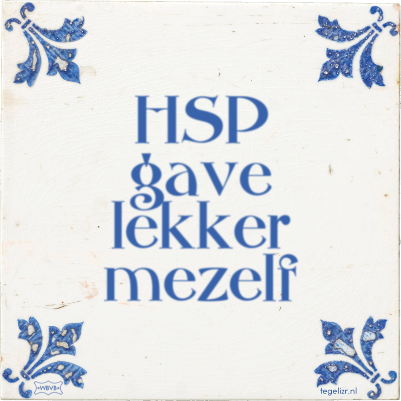 HSP gave lekker mezelf - Online tegeltjes bakken