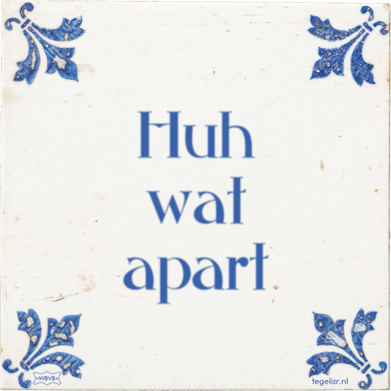 Huh wat apart - Online tegeltjes bakken