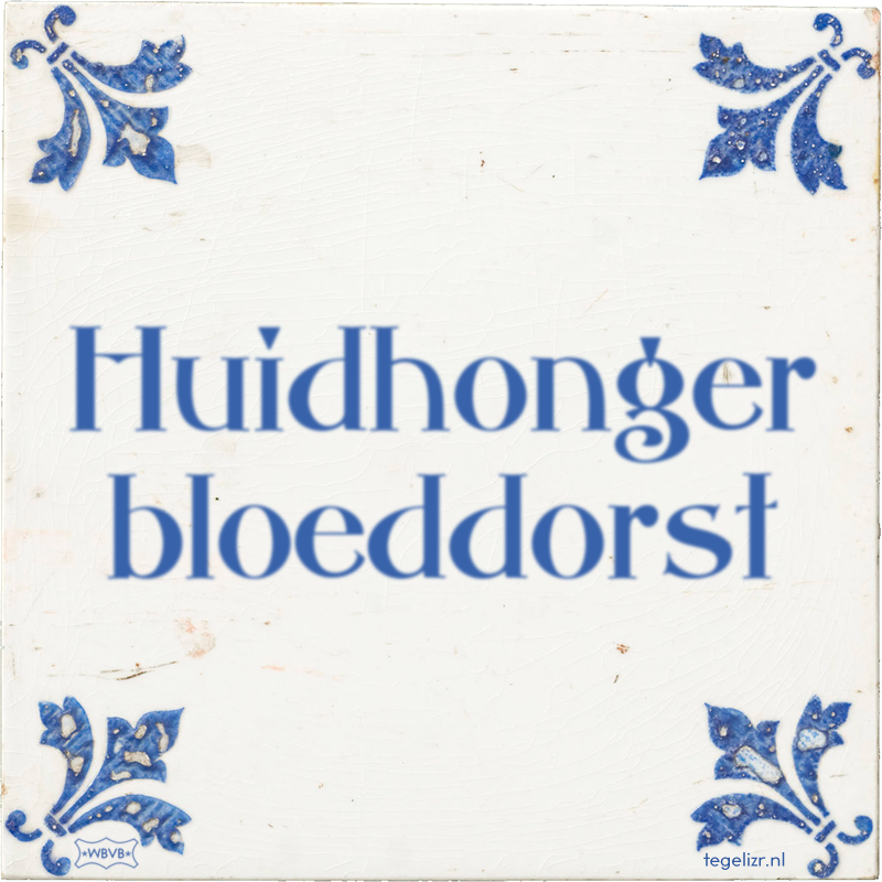 Huidhonger bloeddorst - Online tegeltjes bakken