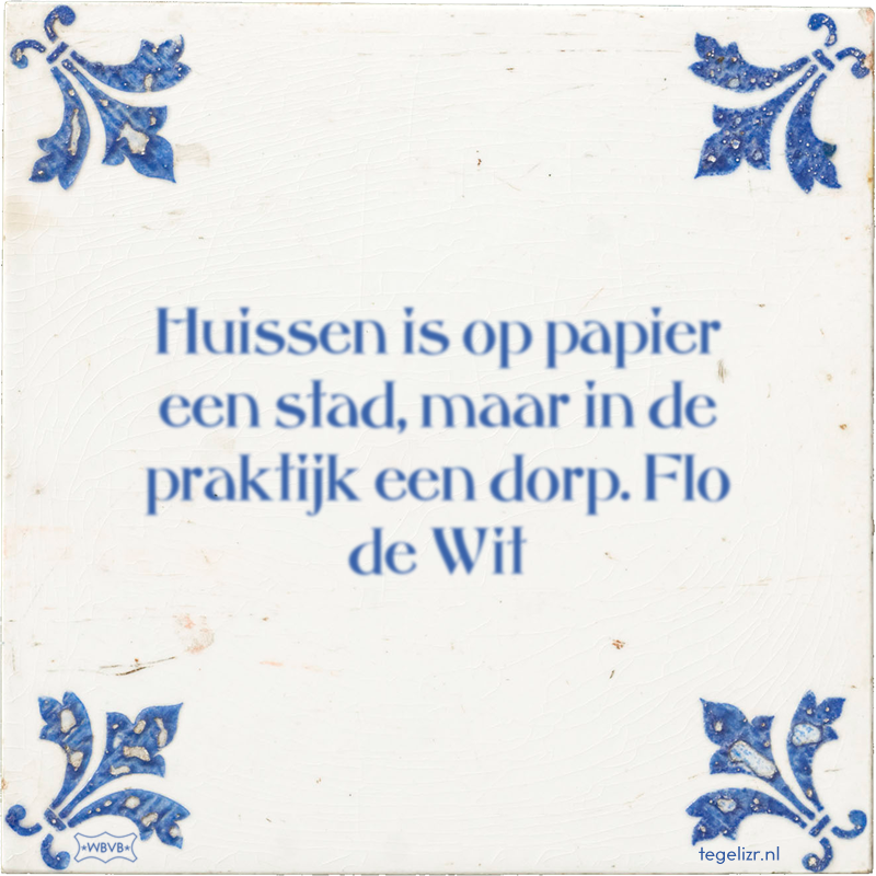 Huissen is op papier een stad, maar in de praktijk een dorp. Flo de Wit - Online tegeltjes bakken