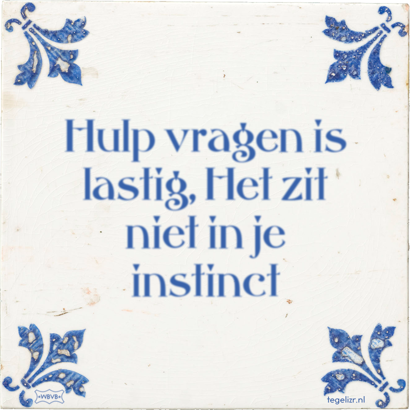 Hulp vragen is lastig, Het zit niet in je instinct - Online tegeltjes bakken