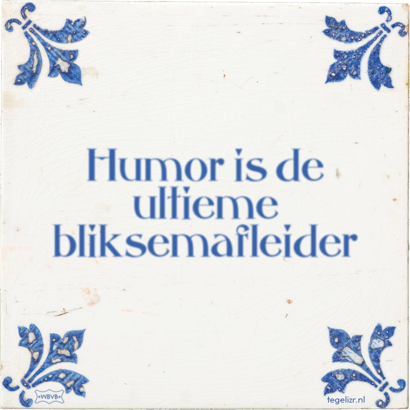Humor is de ultieme bliksemafleider - Online tegeltjes bakken