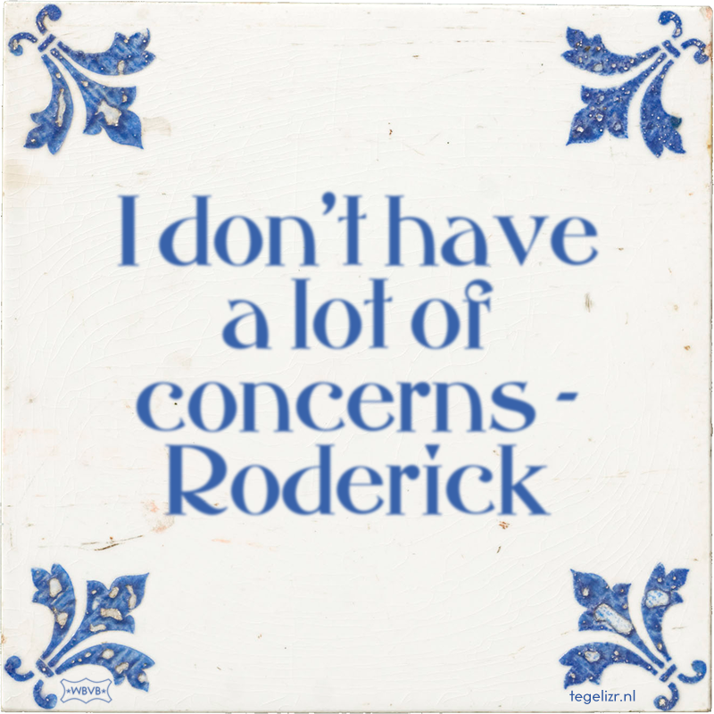 I don't have a lot of concerns - Roderick - Online tegeltjes bakken