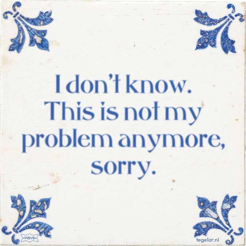 I don't know. This is not my problem anymore, sorry. - Online tegeltjes bakken