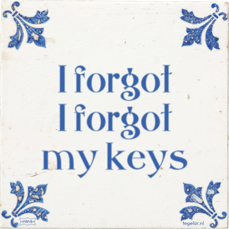 I forgot I forgot my keys - Online tegeltjes bakken