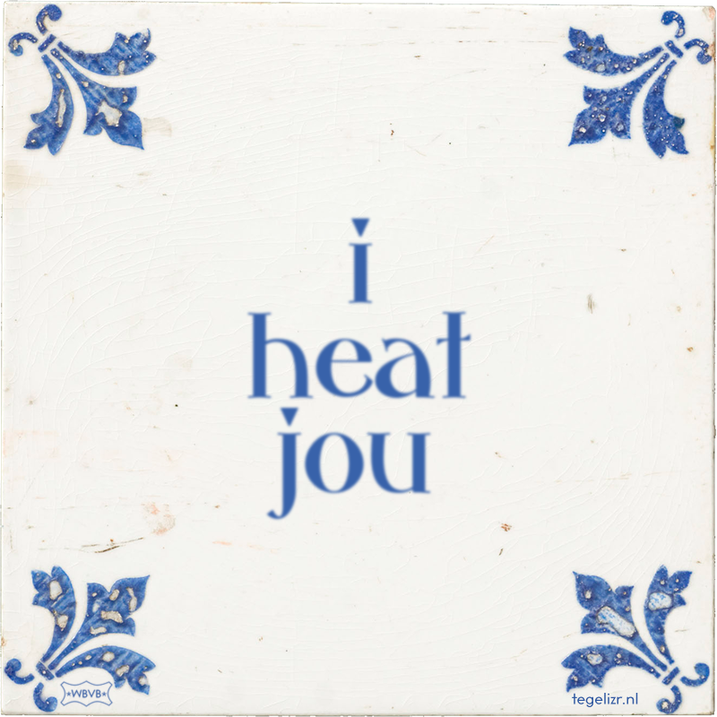 i heat jou - Online tegeltjes bakken