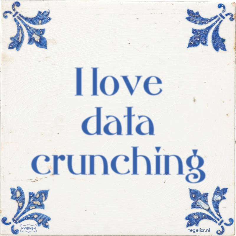 I love data crunching - Online tegeltjes bakken