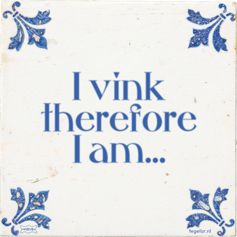 I vink therefore I am… - Online tegeltjes bakken