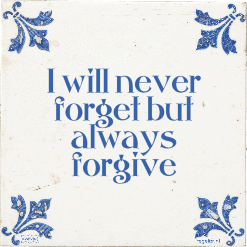 i will never forget but always forgive - Online tegeltjes bakken