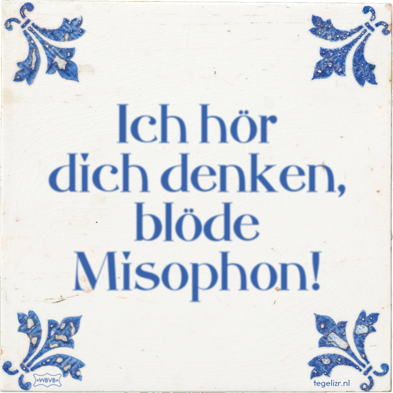 Ich hör dich denken, blöde Misophon! - Online tegeltjes bakken