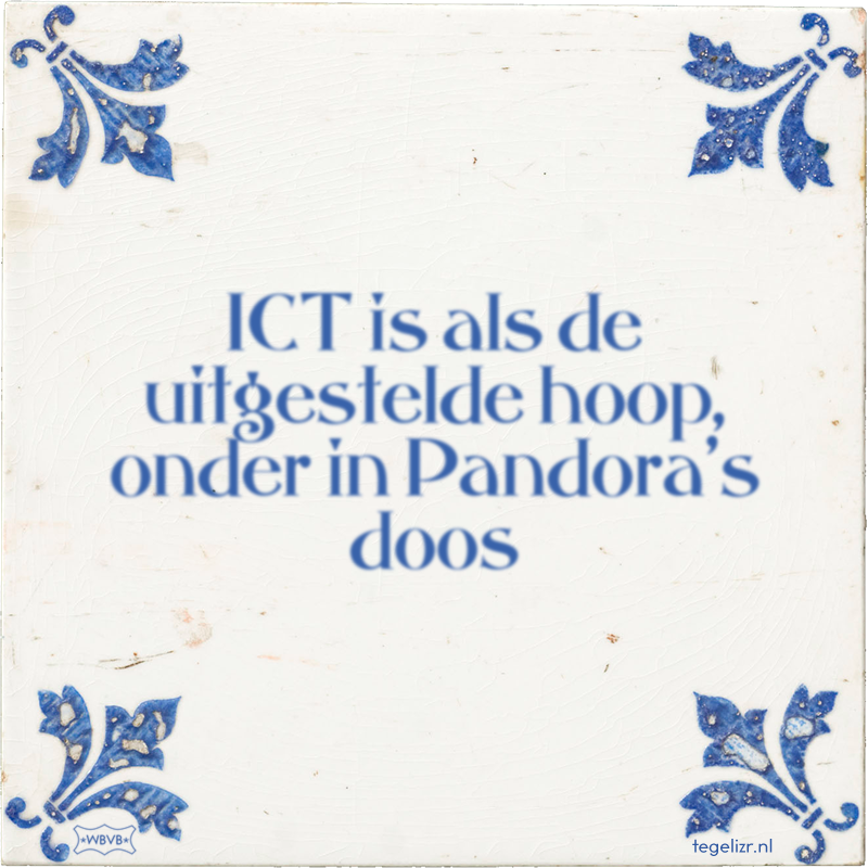 ICT is als de uitgestelde hoop, onder in Pandora's doos - Online tegeltjes bakken