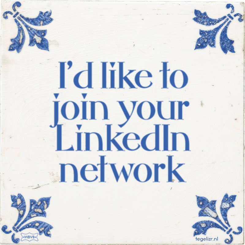 id like to join your linkedin network - Online tegeltjes bakken