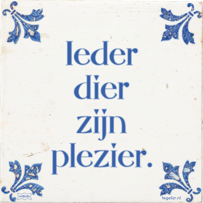 Ieder dier zijn plezier. - Online tegeltjes bakken