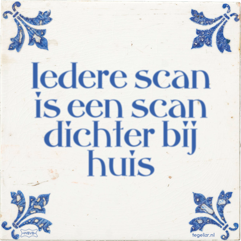 Iedere scan is een scan dichter bij huis - Online tegeltjes bakken