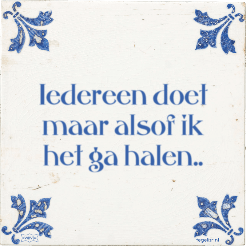 Iedereen doet maar alsof ik het ga halen.. - Online tegeltjes bakken