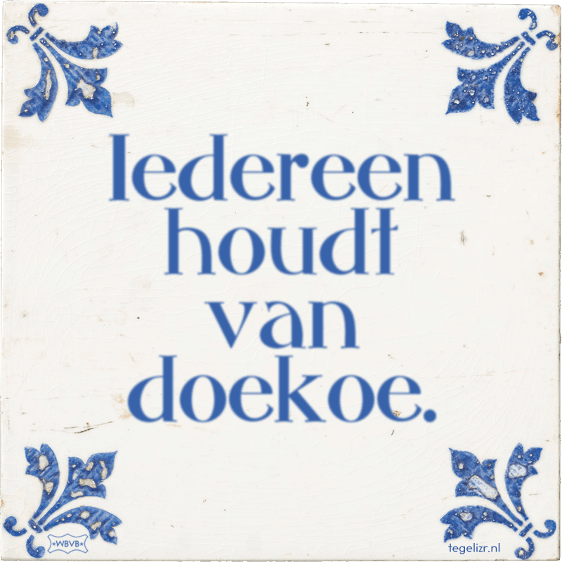 Iedereen houdt van doekoe. - Online tegeltjes bakken
