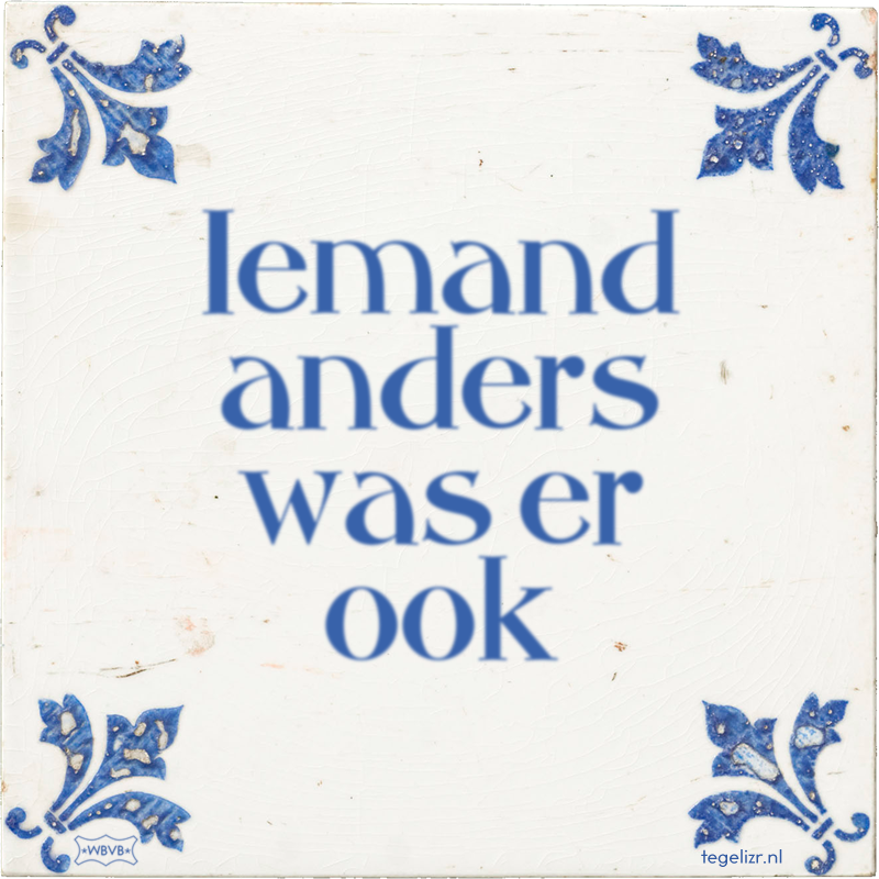 Iemand anders was er ook - Online tegeltjes bakken