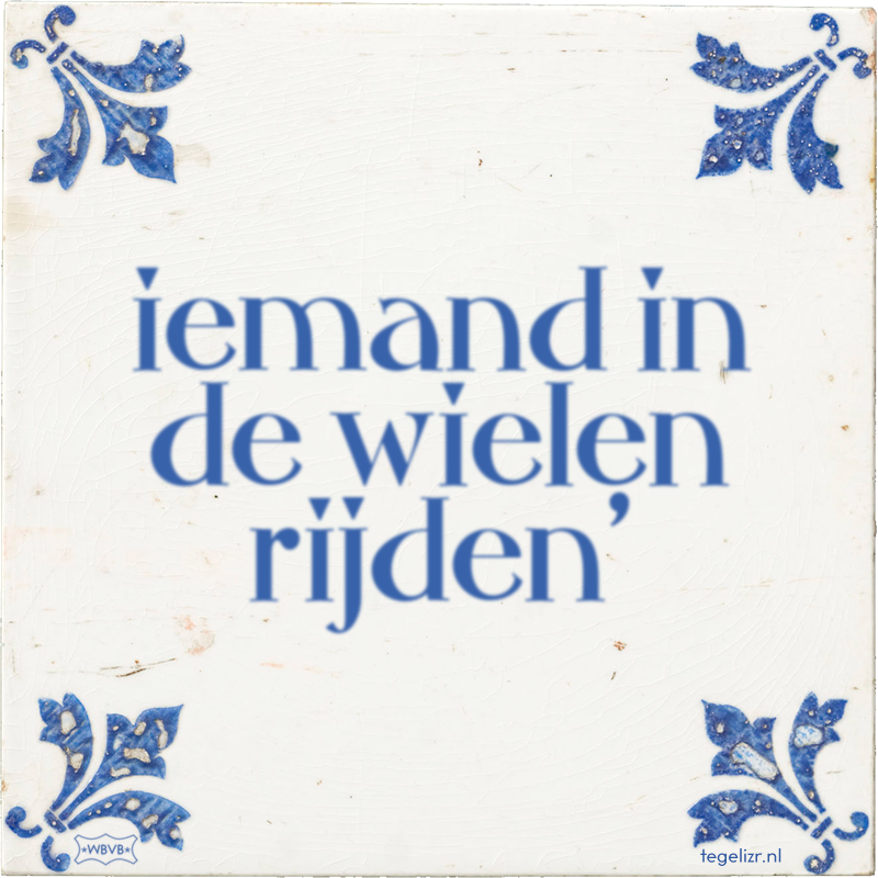 iemand in de wielen rijden' - Online tegeltjes bakken