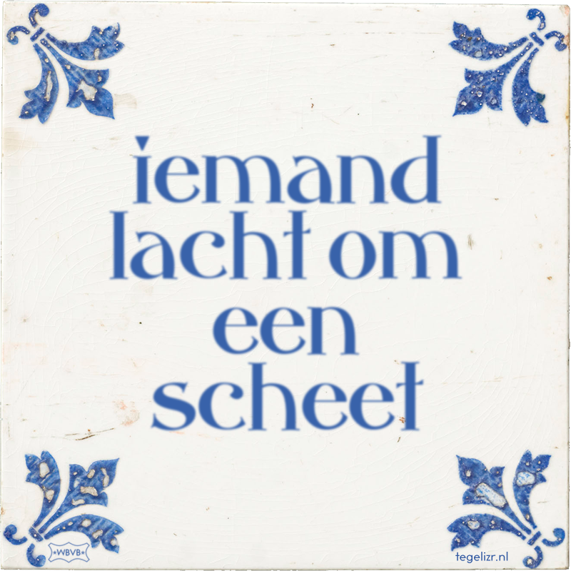 iemand lacht om een scheet - Online tegeltjes bakken