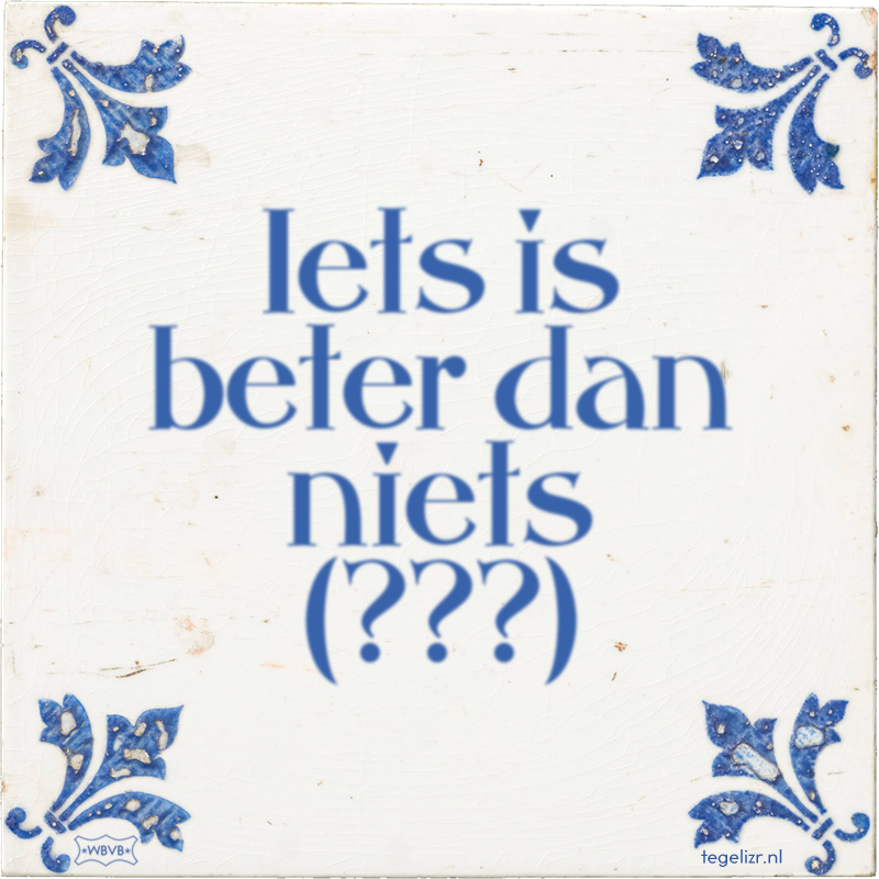 Iets is beter dan niets (???) - Online tegeltjes bakken