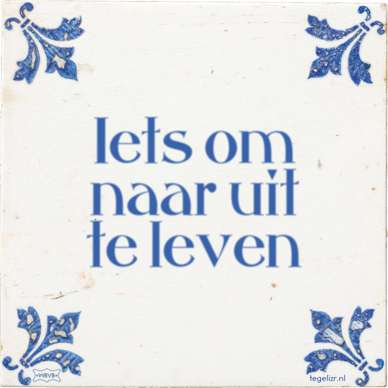 Iets om naar uit te leven - Online tegeltjes bakken