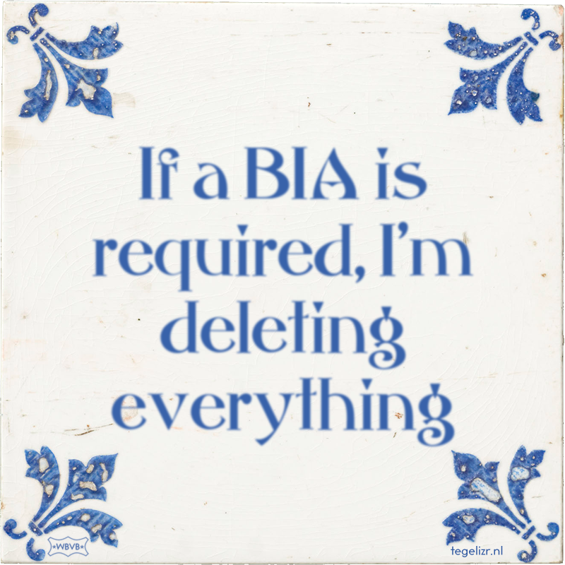 If a BIA is required, I'm deleting everything - Online tegeltjes bakken