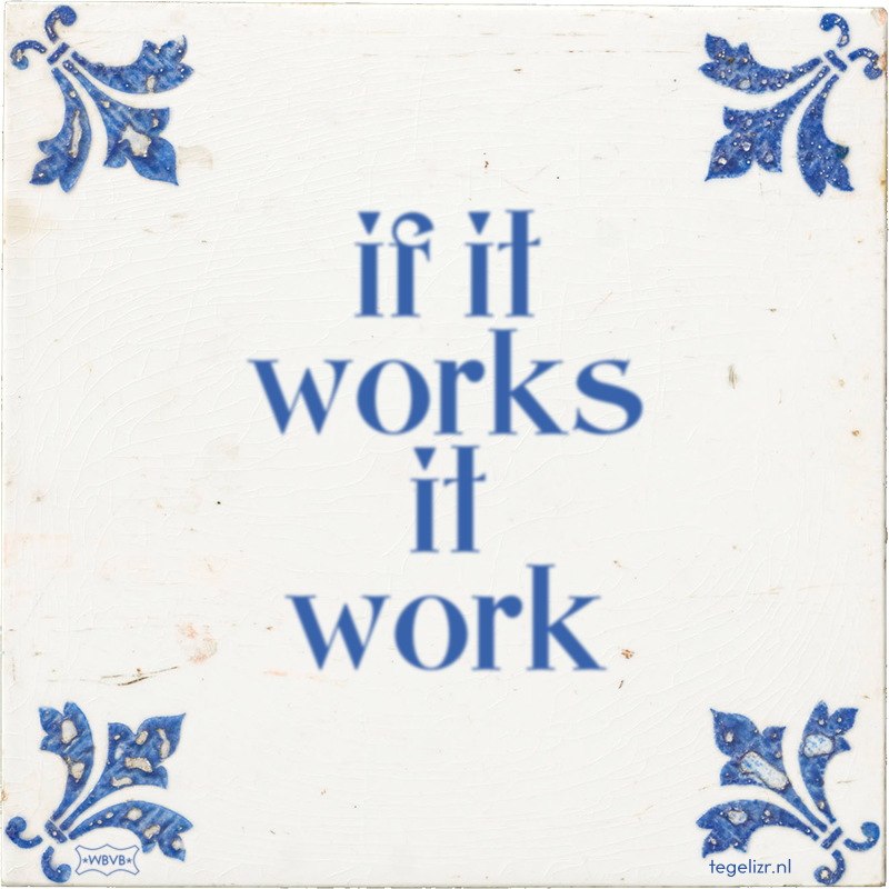if it works it work - Online tegeltjes bakken
