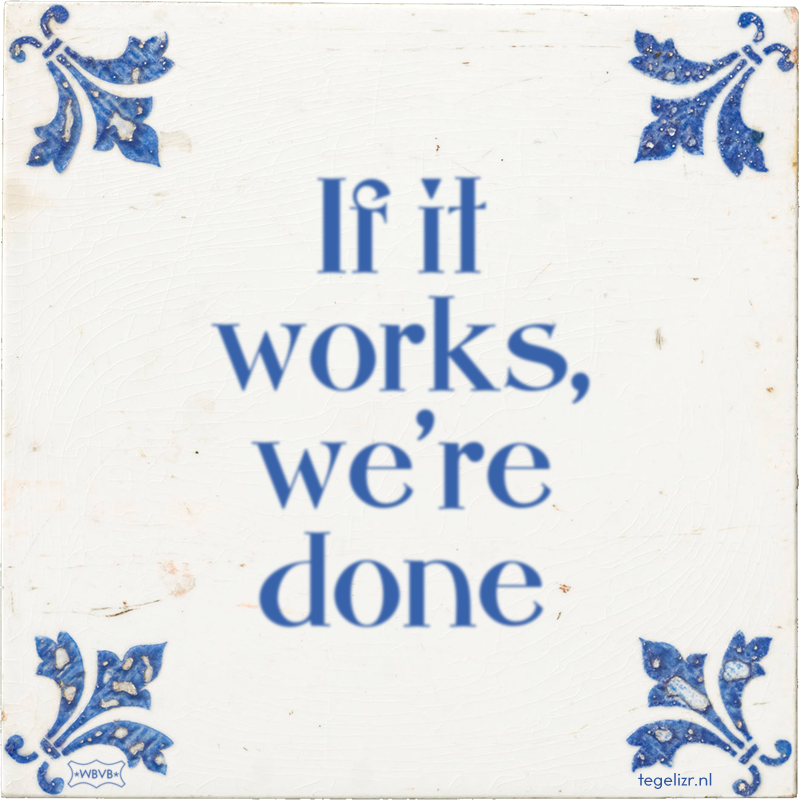 If it works, we're done - Online tegeltjes bakken
