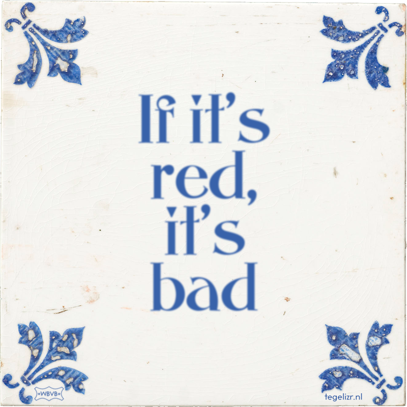 If it's red, it's bad - Online tegeltjes bakken