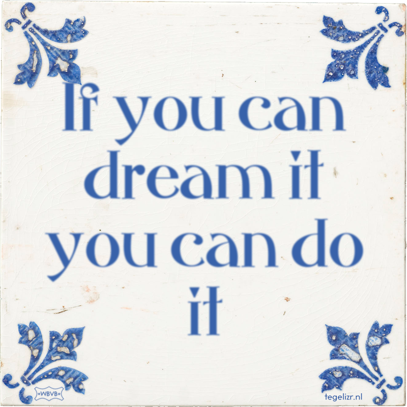 If you can dream it you can do it - Online tegeltjes bakken