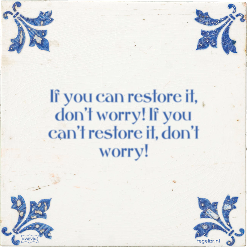 If you can restore it, don't worry! If you can't restore it, don't worry! - Online tegeltjes bakken