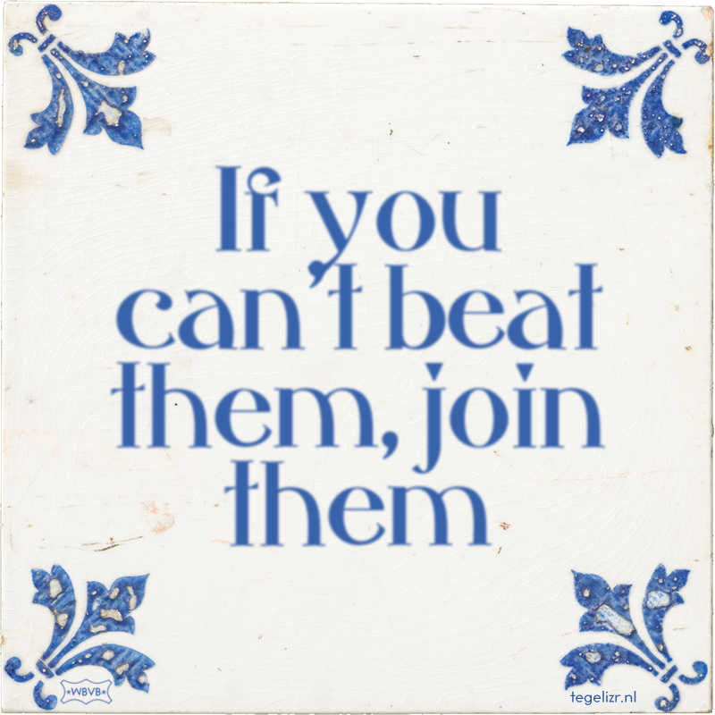 If you can't beat them, join them - Online tegeltjes bakken