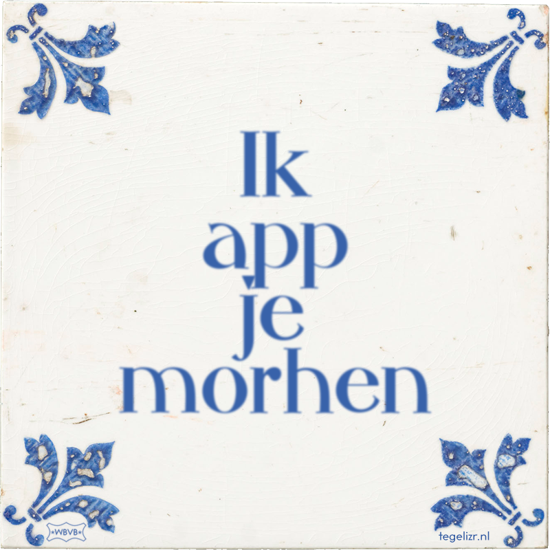 Ik app je morhen - Online tegeltjes bakken