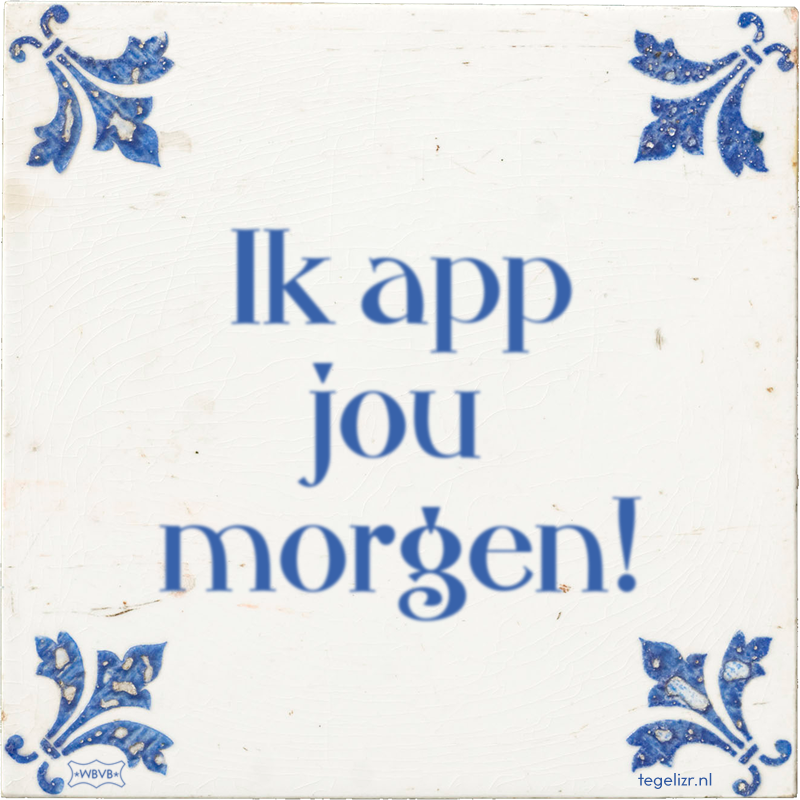 Ik app jou morgen! - Online tegeltjes bakken