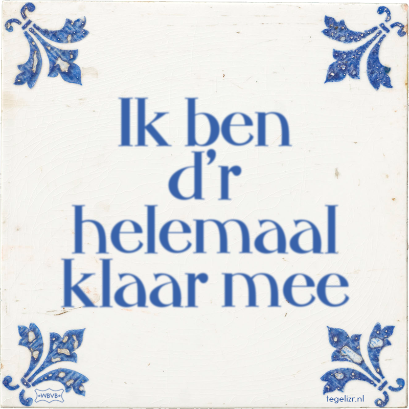 Ik ben d'r helemaal klaar mee - Online tegeltjes bakken