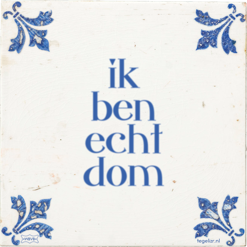 ik ben echt dom - Online tegeltjes bakken