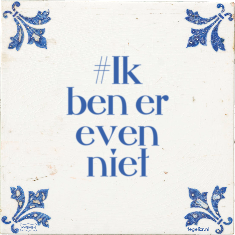 #Ik ben er even niet - Online tegeltjes bakken